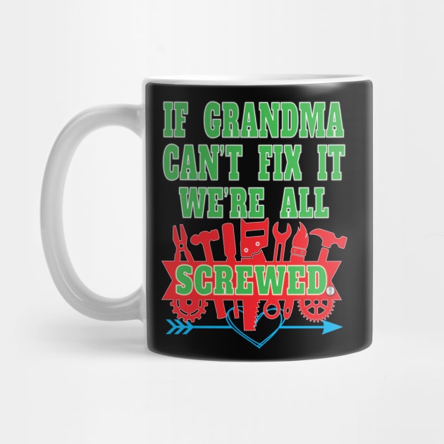 If Grandma Can't Fix It We're All Screwed Mrs Fix It Great Moms by Envision Styles